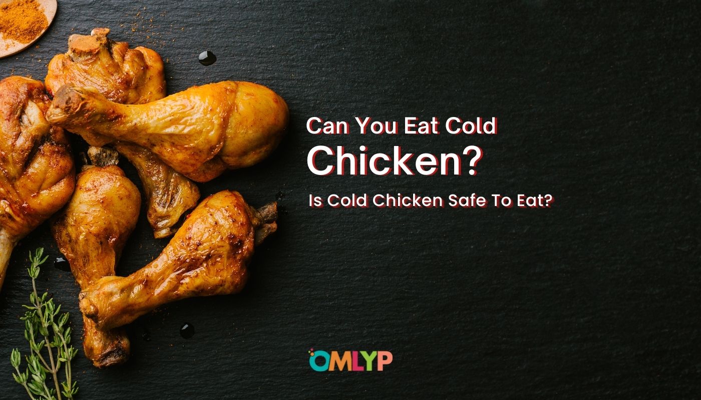 You are currently viewing Can You Eat Cold Chicken? Is Cold Chicken Safe To Eat?